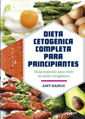 DIETA CETOGÉNICA COMPLETA PARA PRINCIPIANTES: GUÍA ESENCIAL PARA UN ESTILO DE VIDA CETOGÉNICO