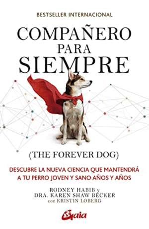 COMPAÑERO PARA SIEMPRE (THE FOREVER DOG). DESCUBRE LA NUEVA CIENCIA QUE MANTENDRÁ A TU PERRO JOVEN Y