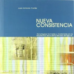 NUEVA CONSISTENCIA. ESTRATEGIAS FORMALES Y MATERIALES EN LA ARQUITECTURA ÚLTIMA
