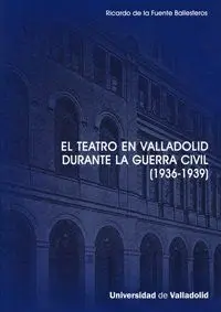 TEATRO EN VALLADOLID DURANTE LA GUERRA CIVIL (1936-1939), EL.