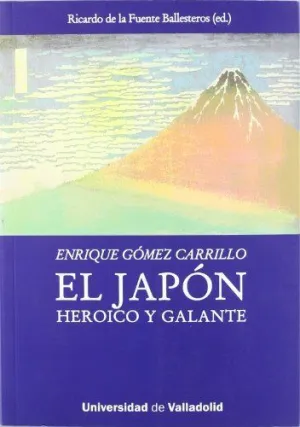JAPÓN HEROICO Y GALANTE, EL DE ENRIQUE GÓMEZ CARRILLO JAPÓN HEROICO Y GALANTE, EL DE ENRIQUE GÓMEZ CARRILLO