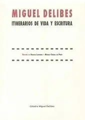 MIGUEL DELIBES. ITINERARIOS DE VIDA Y ESCRITURA