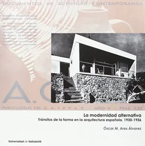 LA MODERNIDAD ALTERNATIVA: TRÁNSITOS DE LA FORMA EN LA ARQUITECTURA ESPAÑOLA 1930-1936