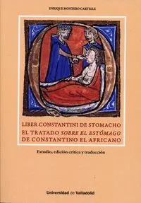 LIBER CONSTANTINI DE STOMACHO: EL TRATADO SOBRE EL ESTÓMAGO DE CONSTANTINO EL AFRICANO LIBER CONSTANTINI DE STOMACHO: EL TRATADO SOBRE EL ESTÓMAGO DE CONSTANTINO EL AFRICANO