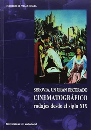 SEGOVIA, UN GRAN DECORADO CINEMATOGÁFICO: RODAJES DESDE EL SIGLO XIX