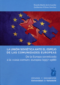 LA UNIÓN SOVIÉTICA ANTE EL ESPEJO DE LAS COMUNIDADES EUROPEAS: DE LA EUROPA SOVIETIZADA A LA ´CASA C