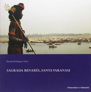 SAGRADA BENARÉS, SANTA VARANASI SAGRADA BENARÉS, SANTA VARANASI