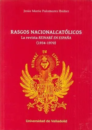 RASGOS NACIONALCATÓLICOS: LA REVISTA ´REINARÉ EN ESPAÑA´ (1934-1970)