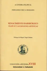 RENACIMIENTO HABSBÚRGICO: FELIPE II Y LAS IMÁGENES ARTÍSTICAS