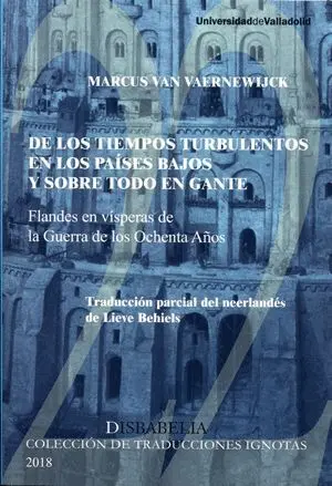 DE LOS TIEMPOS TURBULENTOS EN LOS PAÍSES BAJOS Y SOBRE TODO EN GANTE: FLANDES EN VÍSPERAS DE LA GUER