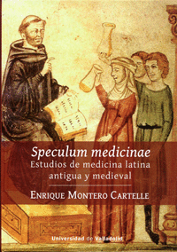 SPECULUM MEDICINAE: ESTUDIOS DE MEDICINA LATINA ANTIGUA Y MEDIEVAL