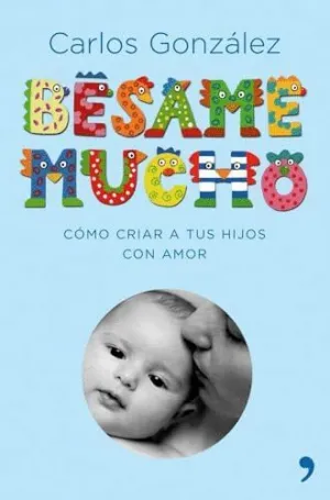 BESAME MUCHO: CÓMO CRIAR A TUS HIJOS CON AMOR: