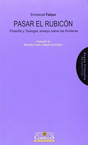PASAR EL RUBICÓN. FILOSOFÍA Y TEOLOGÍA: ENSAYO SOBRE LAS FRONTERAS