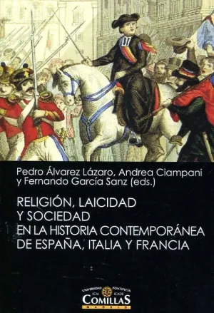 RELIGIÓN, LAICIDAD Y SOCIEDAD EN LA HISTORIA CONTEMPORÁNEA DE ESPAÑA, ITALIA Y FRANCIA