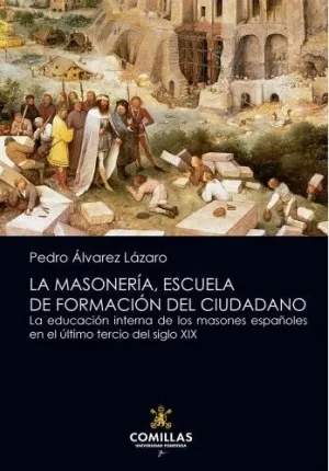 LA MASONERÍA, ESCUELA DE FORMACIÓN DEL CIUDADANO: LA EDUCACIÓN INTERNA DE LOS MASONES ESPAÑOLES EN E