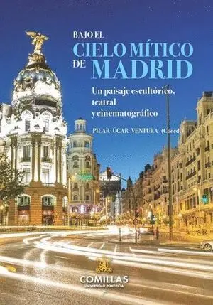 BAJO EL CIELO MÍTICO DE MADRID. UN PAISAJE ESCULTÓRICO, TEATRAL Y CINEMATOGRÁFICO