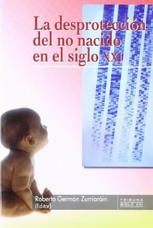 DESPROTECCIÓN DEL NO NACIDO EN EL SIGLO XXI