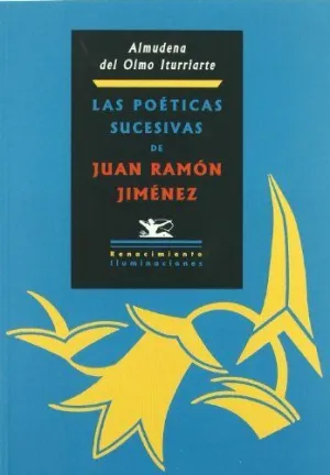 POETICAS SUCESIVAS DE JUAN RAMON JIMENEZ: DESDE EL MODERNISMO HASTA LOS ORÍGENES DE LAS POÉTICAS POS