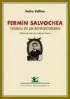 FERMIN SALVOCHEA: CRÓNICA DE UN REVOLUCIONARIO<BR>