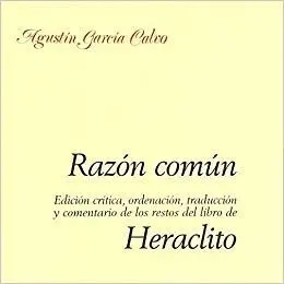 RAZÓN COMÚN: EDICIÓN CRÍTICA, ORDENACIÓN, TRADUCCIÓN Y COMENTARIO DE LOS RESTOS DEL LIBRO DE HERACLI