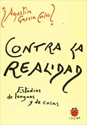 CONTRA LA REALIDAD: ESTUDIOS DE LENGUAS Y DE COSAS