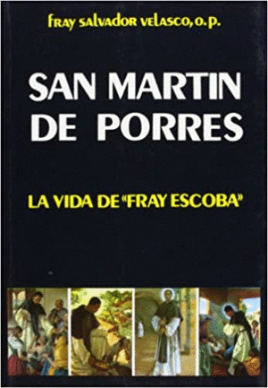 SAN MARTÍN DE PORRES : LA VIDA DE FRAY ESCOBA