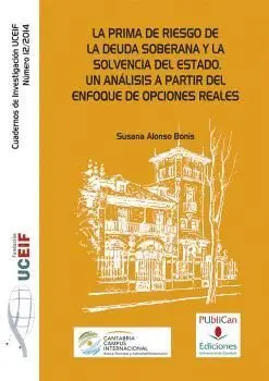 LA PRIMA DE RIESGO DE LA DEUDA SOBERANA Y LA SOLVENCIA DEL ESTADO : UN ANÁLISIS A PARTIR DEL ENFOQUE LA PRIMA DE RIESGO DE LA DEUDA SOBERANA Y LA SOLVENCIA DEL ESTADO : UN ANÁLISIS A PARTIR DEL ENFOQUE