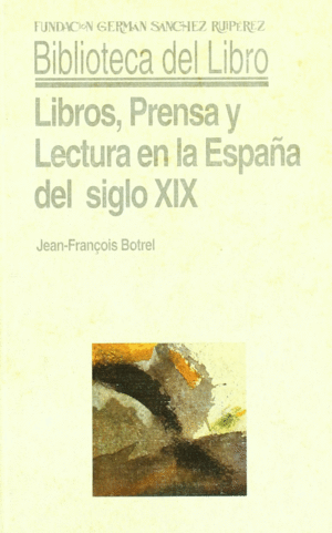 LIBROS, PRENSA Y LECTURA EN ESPAÑA DEL SIGLO XIX