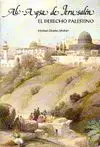 AL-AQSA DE JERUSALEN. EL DERECHO PALESTINO AL-AQSA DE JERUSALEN. EL DERECHO PALESTINO