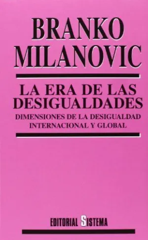 LA ERA DE LAS DESIGUALDADES. DIMENSIONES DE LA DESIGUALDAD INTERNACIONAL Y GLOBAL