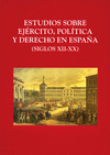ESTUDIOS SOBRE EJERCITO, POLITICA Y DERECHO EN ESPAÑA (SIGLOS XII-XX)