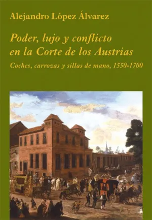 PODER, LUJO Y CONFLICTO EN LA CORTE DE LOS AUSTRIAS: <BR>