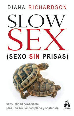 SLOW SEX (SEXO SIN PRISAS): SENSUALIDAD CONSCIENTE PARA UNA SEXUALIDAD PLENA Y SOSTENIDA