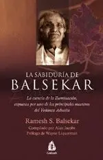 LA SABIDURÍA DE BALSEKAR: LA ESENCIA DE LA ILUMINACIÓN, EXPUESTA POR UNO DE LOS PRINCIPALES MAESTROS