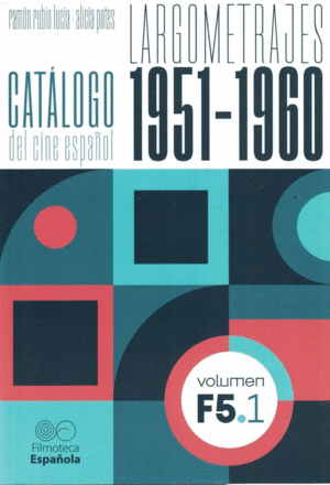 CATÁLAGO DEL CINE ESPAÑOL VOL F5.1. LARGOMETRAJES 1951-1960
