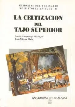 LA CELTIZACIÓN DEL TAJO SUPERIOR: MEMORIAS DEL SEMINARIO DE HISTORIA ANTIGUA LA CELTIZACIÓN DEL TAJO SUPERIOR: MEMORIAS DEL SEMINARIO DE HISTORIA ANTIGUA
