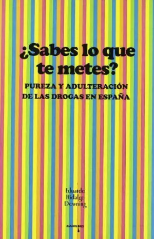SABES LO QUE TE METES?: PUREZA Y ADULTERACIÓN DE LAS DROGAS EN ESPAÑA