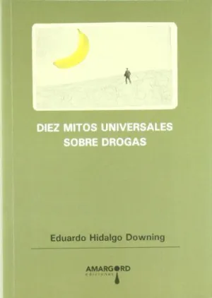 DIEZ MITOS UNIVERSALES SOBRE DROGAS