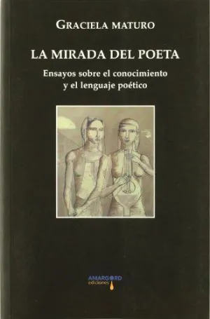 LA MIRADA DEL POETA: ENSAYOS SOBRE CONOCIMIENTO Y LENGUAJE POETICO