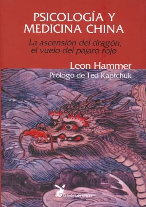PSICOLOGÍA Y MEDICINA CHINA : LA ASCENSIÓN DEL DRAGÓN, EL VUELO DEL PÁJARO ROJO