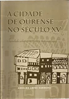 A CIDADE DE OURENSE NO SÉCULO XV : SOCIEDADE URBANA NA GALICIA BAIXOMEDIEVAL