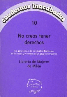 NO CREAS TENER DERECHOS: LA GENERACION DE LA LIBERTAD FEMENINA EN LAS IDEAS Y VIVENCIAS DE GRUPO DE