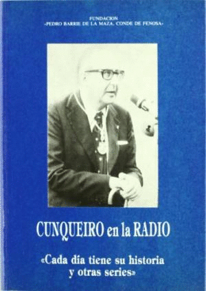 CUNQUEIRO EN LA RADIO.CADA DIA TIENE SU HISTORIA Y OTRAS SERIES