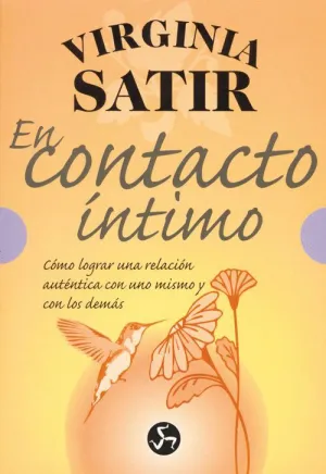 EN CONTACTO ÍNTIMO: CÓMO LOGRAR UNA RELACIÓN AUTÉNTICA CON UNO MISMO Y CON LOS DEMÁS EN CONTACTO ÍNTIMO: CÓMO LOGRAR UNA RELACIÓN AUTÉNTICA CON UNO MISMO Y CON LOS DEMÁS