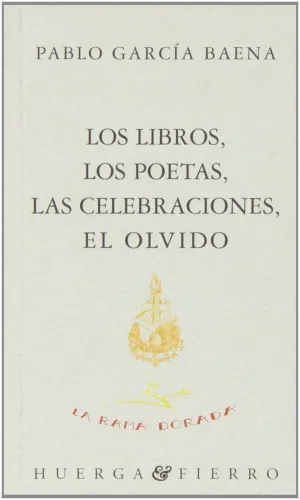 LOS LIBROS, LOS POETAS, LAS CELEBRACIONES, EL OLVIDO.