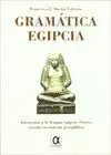 GRAMÁTICA EGIPCIA : INICIACIÓN A LA LENGUA EGIPCIA CLÁSICA ESCRITA EN SISTEMA JEROGLÍFICO