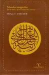 MUNDOS IMAGINALES: IBN AL-ARABI Y LA DIVERSIDAD DE LAS CREENCIAS.