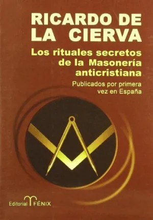 LOS RITUALES SECRETOS DE LA MASONERIA ANTICRISTIANA LOS RITUALES SECRETOS DE LA MASONERIA ANTICRISTIANA