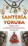 SANTERÍA YORUBA: MAGIA, CULTO Y SABIDURÍA AFROAMERICANA SANTERÍA YORUBA: MAGIA, CULTO Y SABIDURÍA AFROAMERICANA