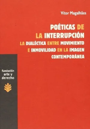POETICAS DE LA INTERRUPCION: LA DIALÉCTICA ENTRE MOVIMIENTO E INMOVILIDAD DE LA IMAGEN CONTEMPORÁNEA